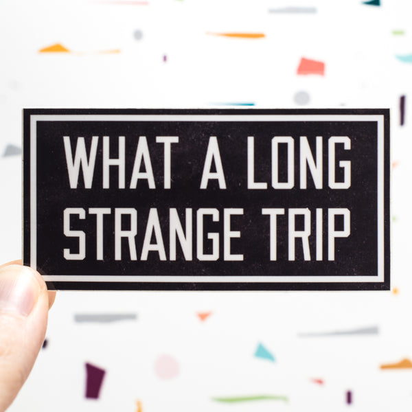 What a Long Strange Trip Vinyl Sticker