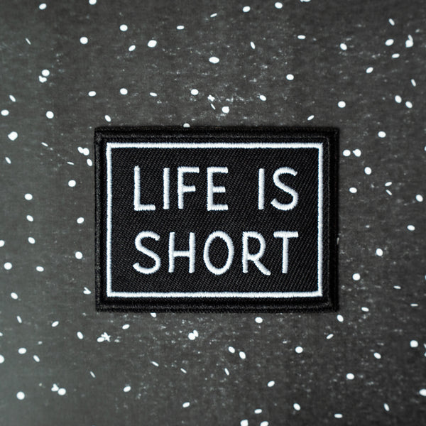 Life is Short Embroidered Patch