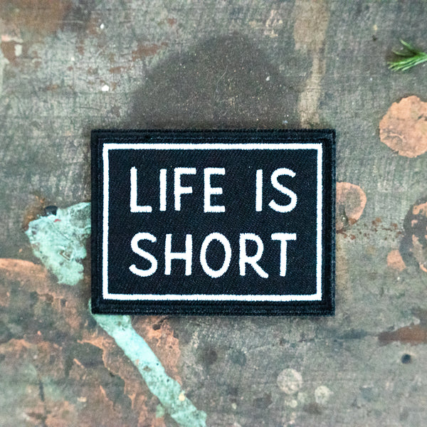 Life is Short Embroidered Patch